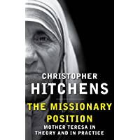 The Missionary Position: Mother Teresa in Theory and Practice